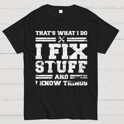 That's What I Do I Fix Stuff And I Know Things Geek T-Shirt