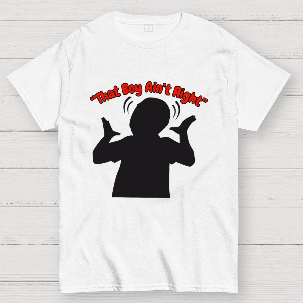 That Boy Ain't Right Unisex Geek T-Shirt