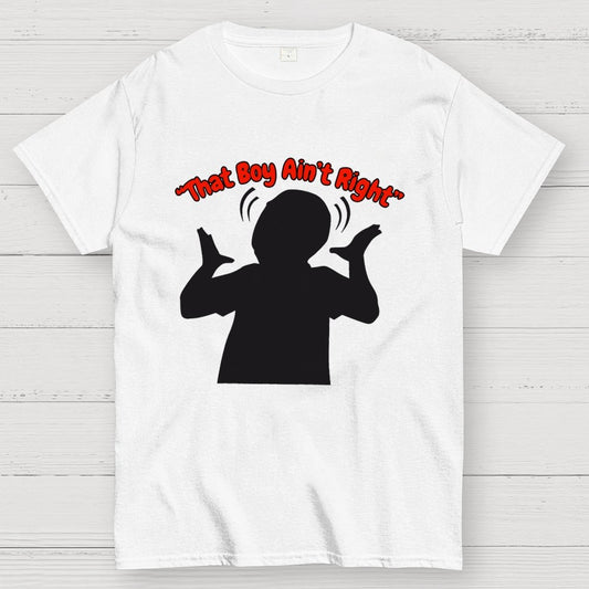 That Boy Ain't Right Unisex Geek T-Shirt