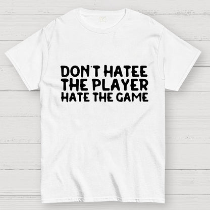 Don't Hate the Player Hate the Game Geek T-Shirt