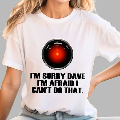 HAL  Sorry Dave Quote Geek T-Shirt