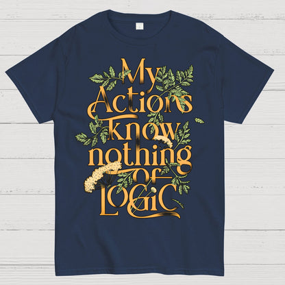 My Actions Know Nothing Of Logic Geek T-Shirt
