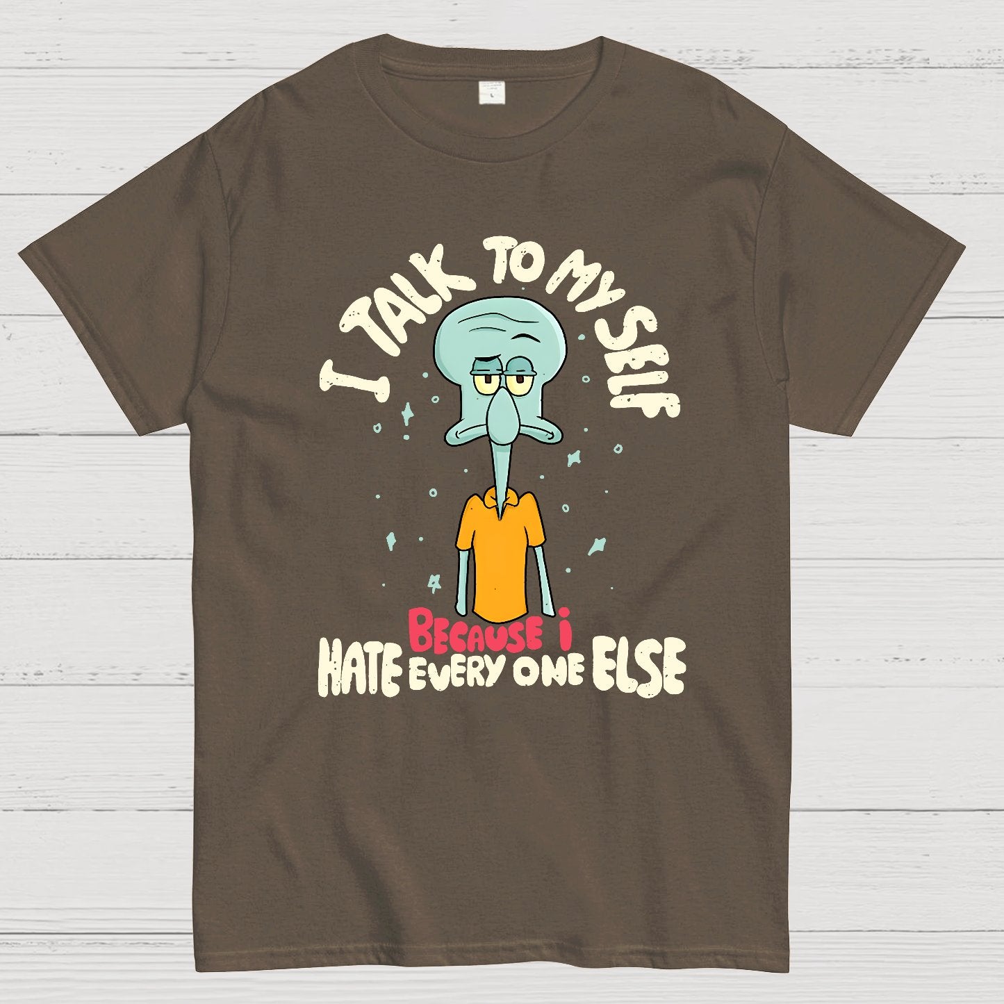 I Talk To My Self Because I Hate Geek T-Shirt