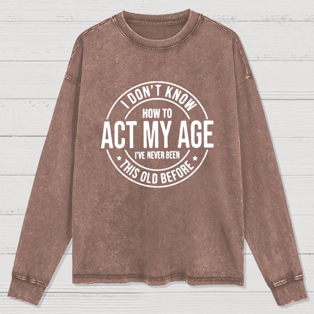 Act My Age Washed Long Sleeve Tee