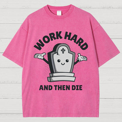 Work Hard And Then Die.Sarcasm Vintage Distressed T-shirt