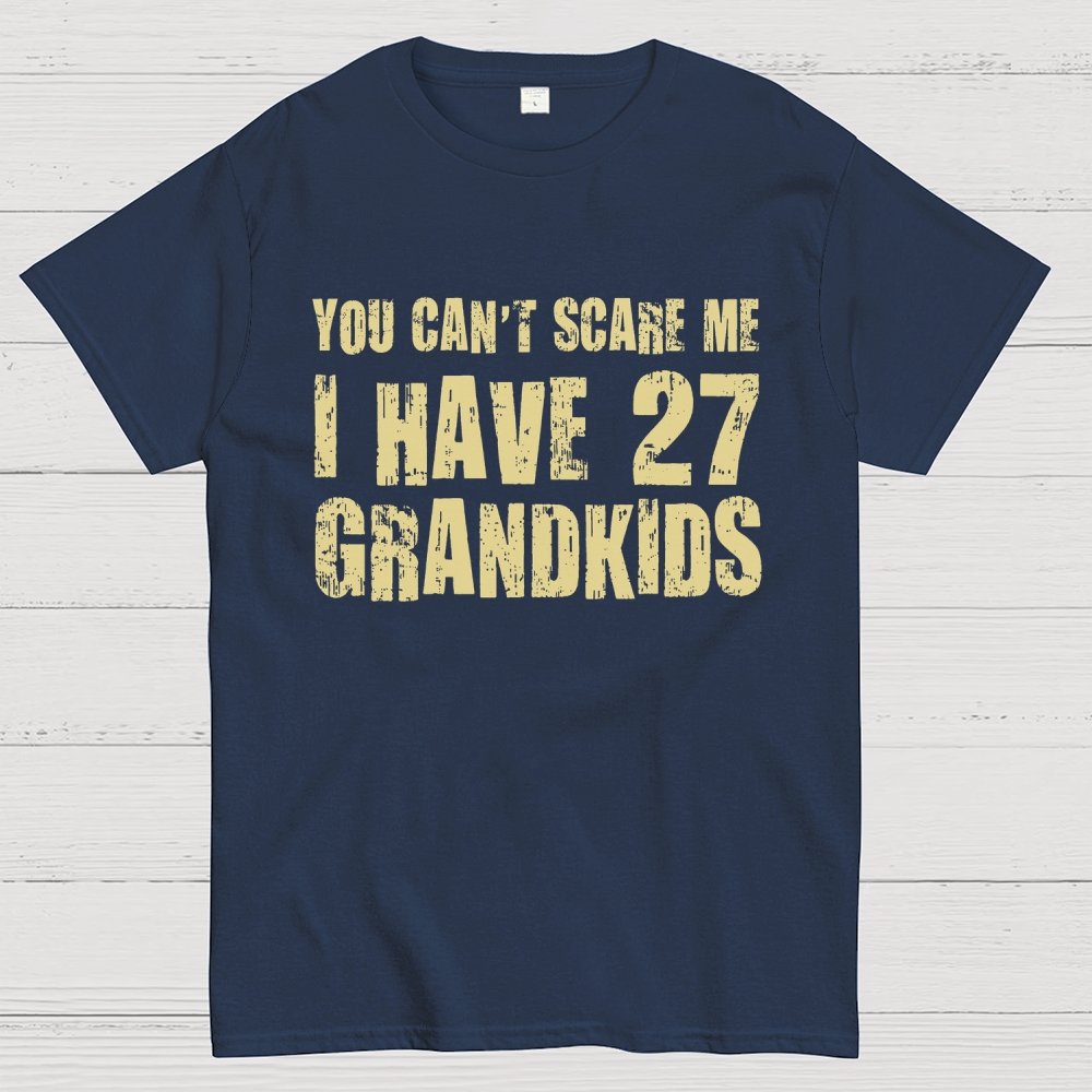 You Can't Scare Me I Have 27 GRANDKIDS Geek T-Shirt