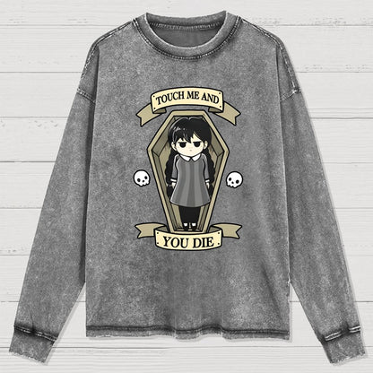 Touch me and you Die Washed Long Sleeve Tee