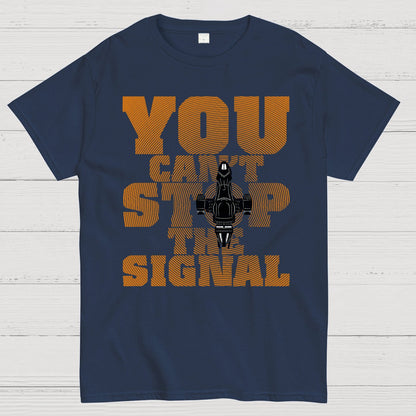 You Can't Stop The Signal Geek T-Shirt