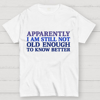 Still Not Old Enough To Know Better Geek T-Shirt