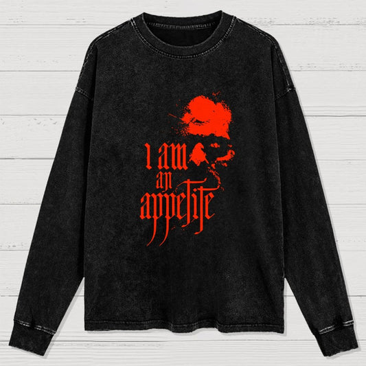 I Am An Appetite Washed Long Sleeve Tee =