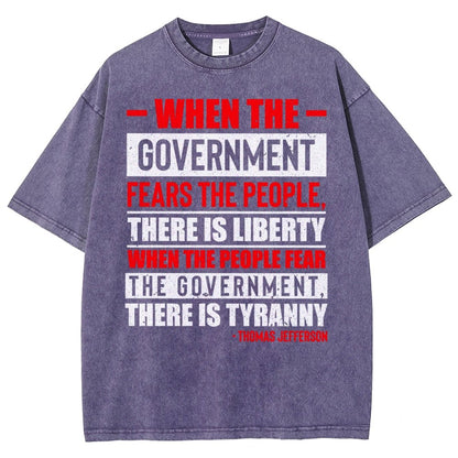 When The Government Fears The People, There Is Liberty. When The People Fear The Government, There Is Tyranny Vintage Distressed T-shirt