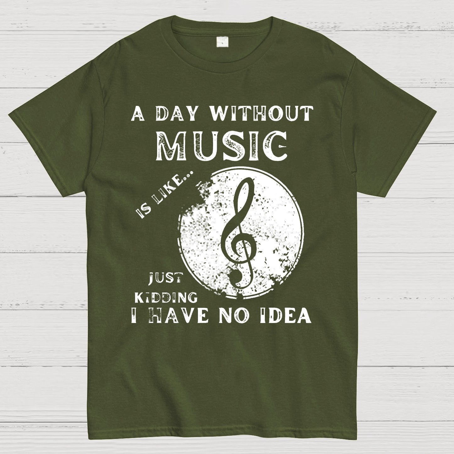 A Day Without Music Is Like Just Kidding, I Have No Idea Geek T-Shirt