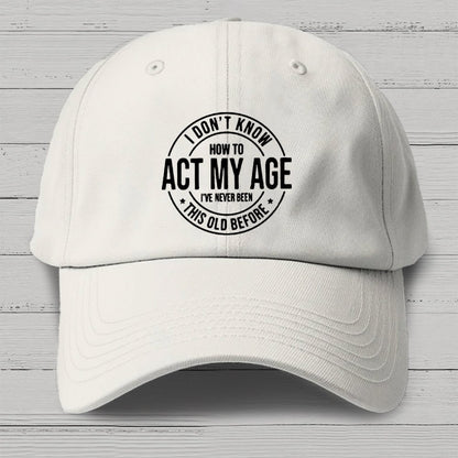 Act My Age Cotton Hat
