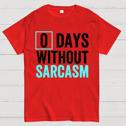 0 Days Without Sarcasm - Funny Sarcastic Humor Geek T-Shirt