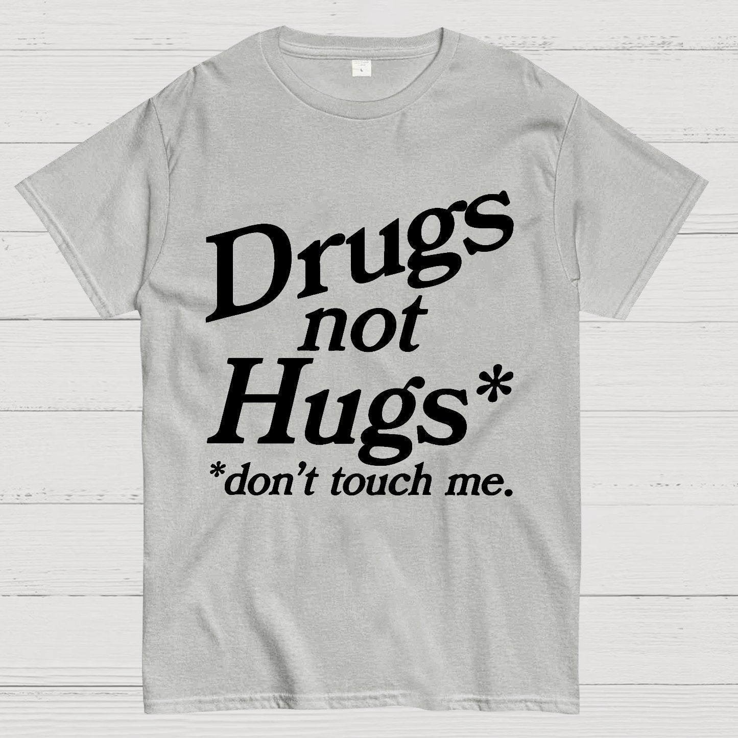 Drugs Not Hugs Dont Touch Me Geek T-Shirt