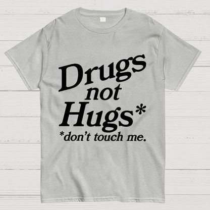 Drugs Not Hugs Dont Touch Me Geek T-Shirt