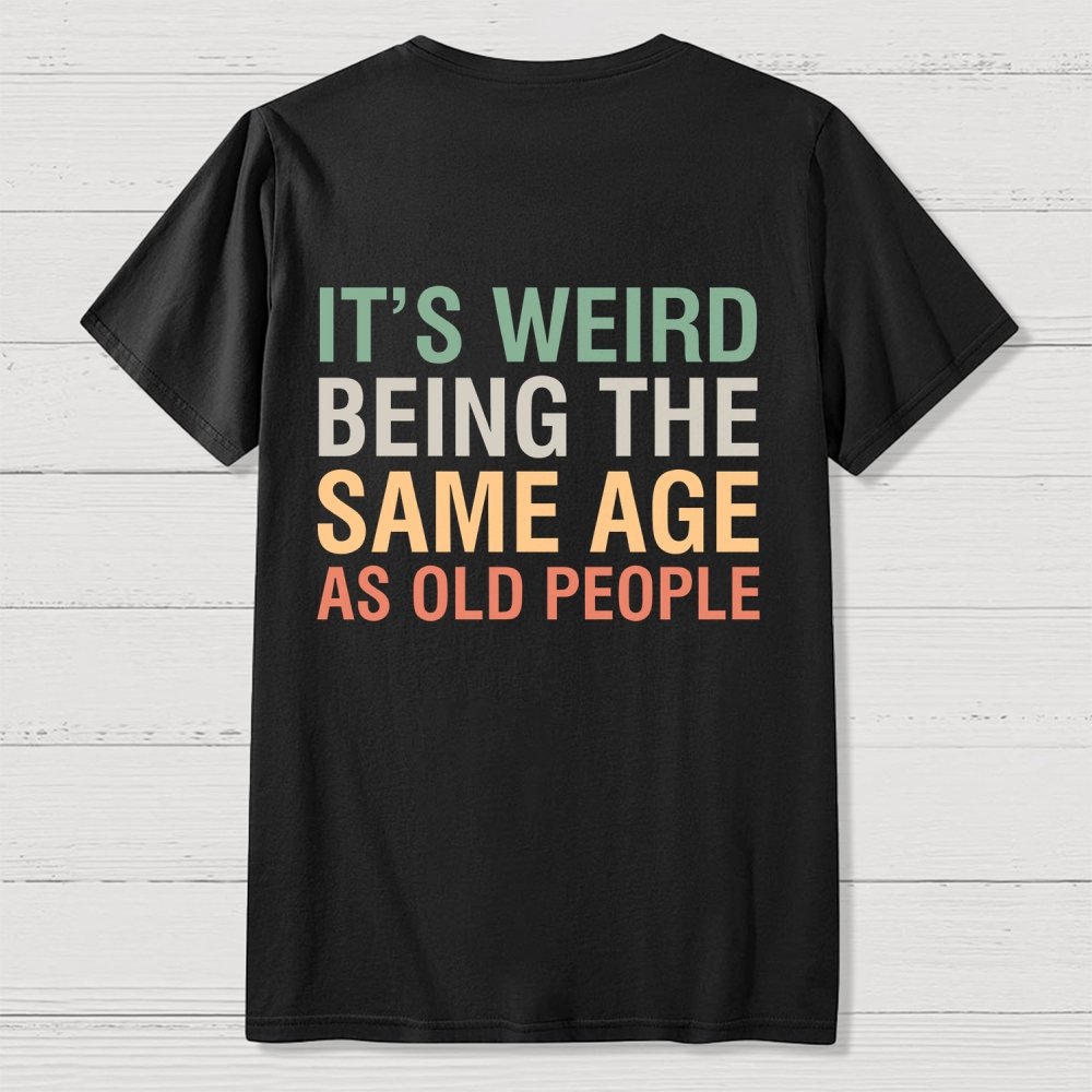 Same Age As Old People Front And Back Printing Geek T-Shirt