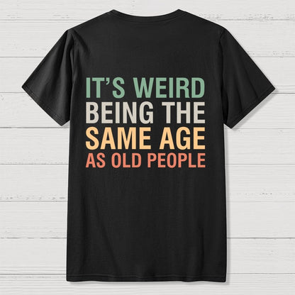 Same Age As Old People Front And Back Printing Geek T-Shirt