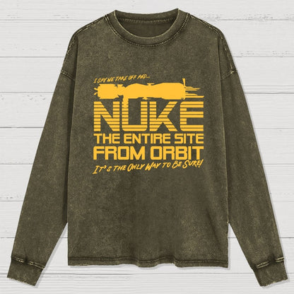 I Say We Nuke the Entire Site From Orbit Washed Long Sleeve Tee