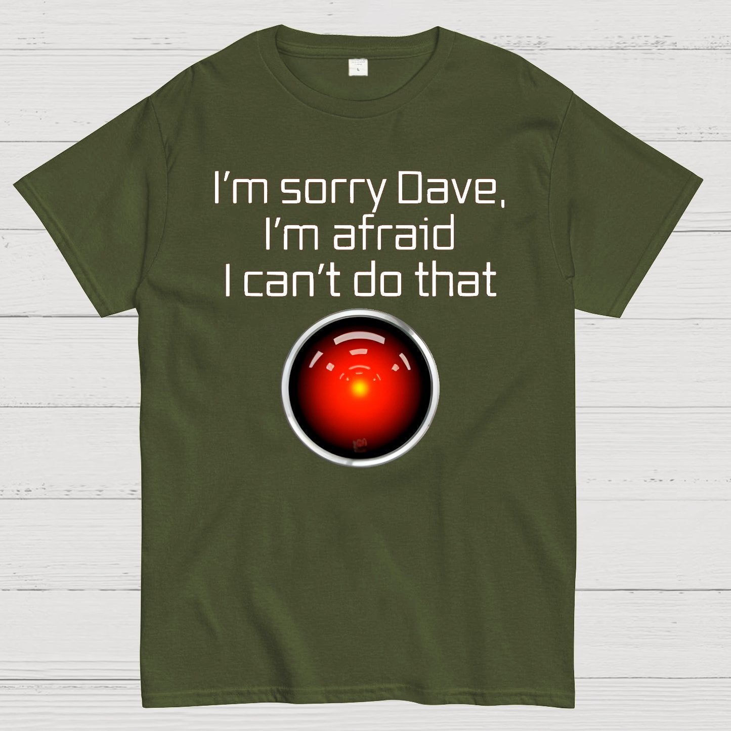 I'm Sorry Dave. I'm afraid I Can't Do That! Geek T-Shirt
