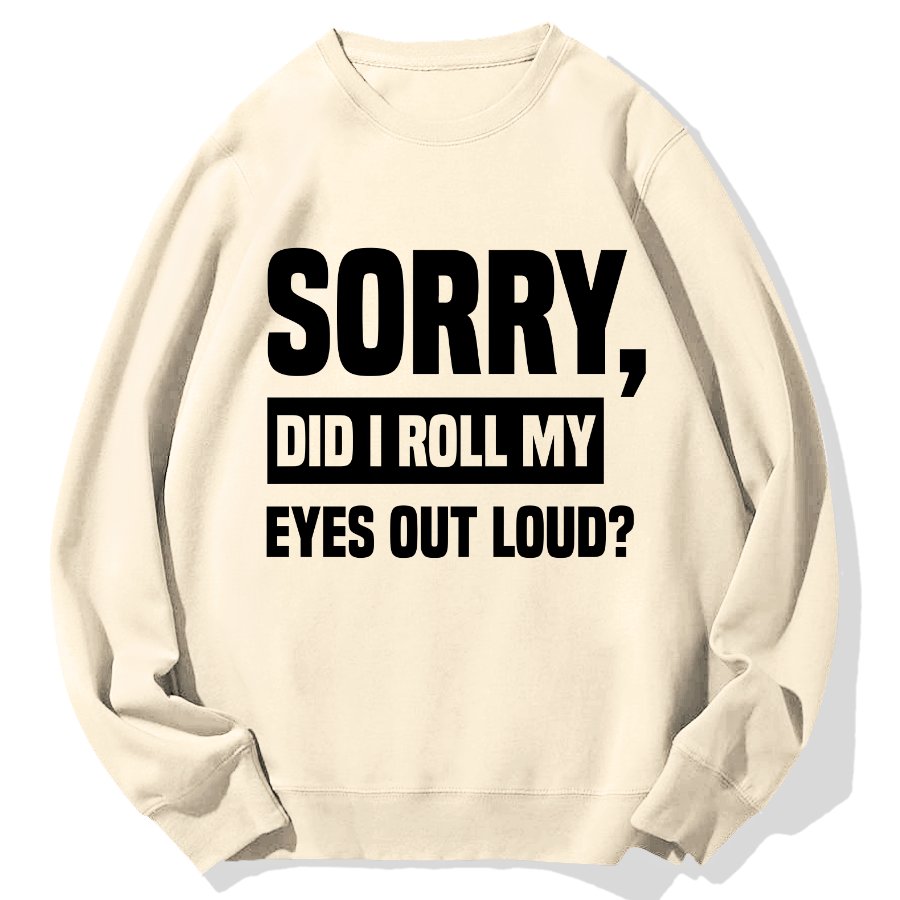 Sorry, Did I Roll My Eyes Out Loud？Geek Cotton Sweatshirt