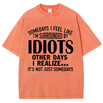 Somedays I Feel Like I'm Surrounded By Idiots Vintage Distressed T-shirt