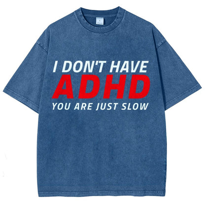 I Don't Have Adhd - You Are Just Slow! Vintage Distressed T-shirt