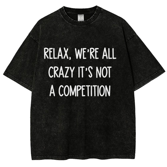 Funny Crazy Sarcastic Relax, We're All Crazy It's Not A Competition Vintage Distressed T-shirt