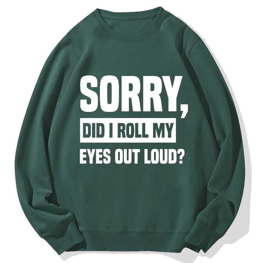 Sorry, Did I Roll My Eyes Out Loud？Geek Cotton Sweatshirt