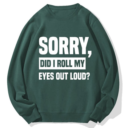 Sorry, Did I Roll My Eyes Out Loud？Geek Cotton Sweatshirt