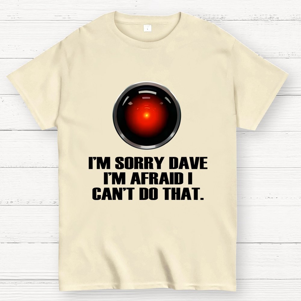HAL  Sorry Dave Quote Geek T-Shirt