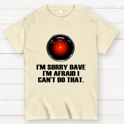 HAL  Sorry Dave Quote Geek T-Shirt