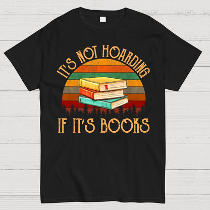 Its Not Hoarding If It's Books Geek T-Shirt