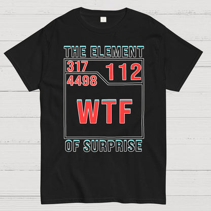 WTF The Element Of Surprise Geek T-Shirt