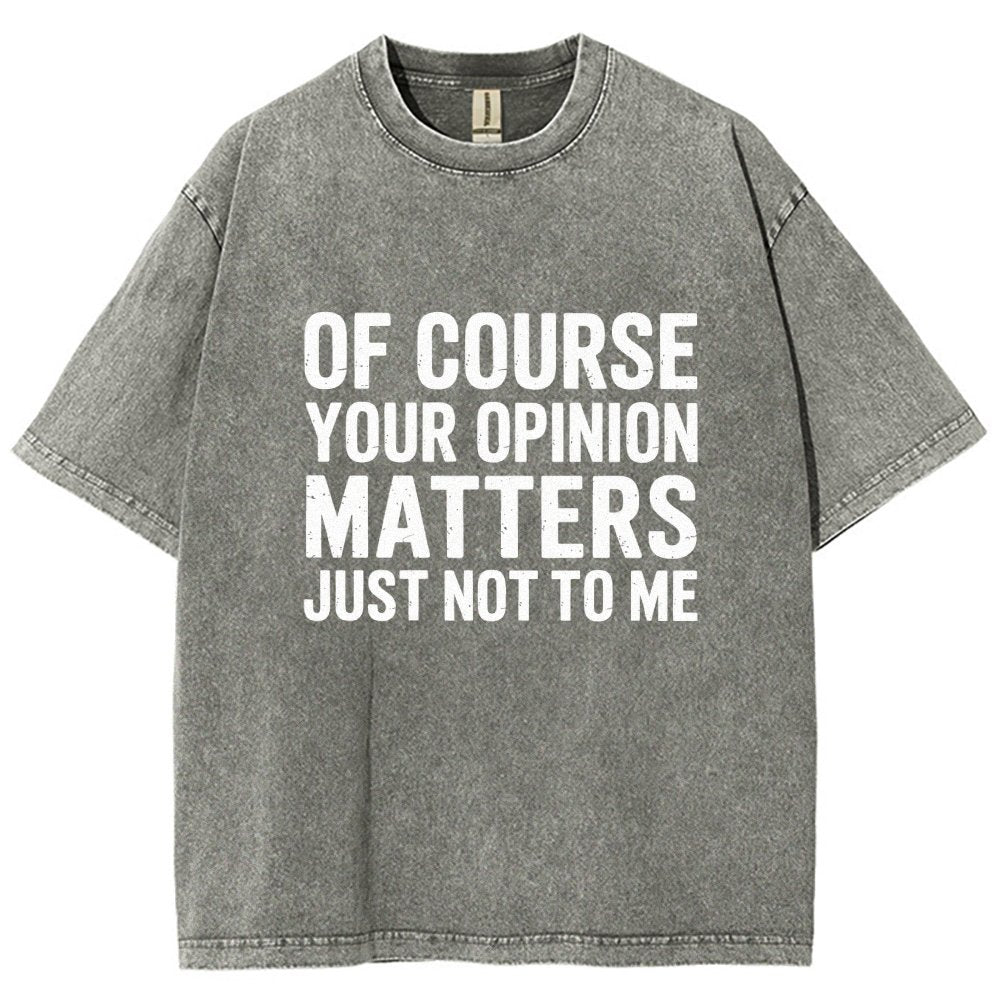 Of Course Your Opinion Matters Just Not To Me Vintage Distressed T-shirt