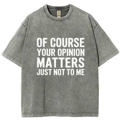 Of Course Your Opinion Matters Just Not To Me Vintage Distressed T-shirt