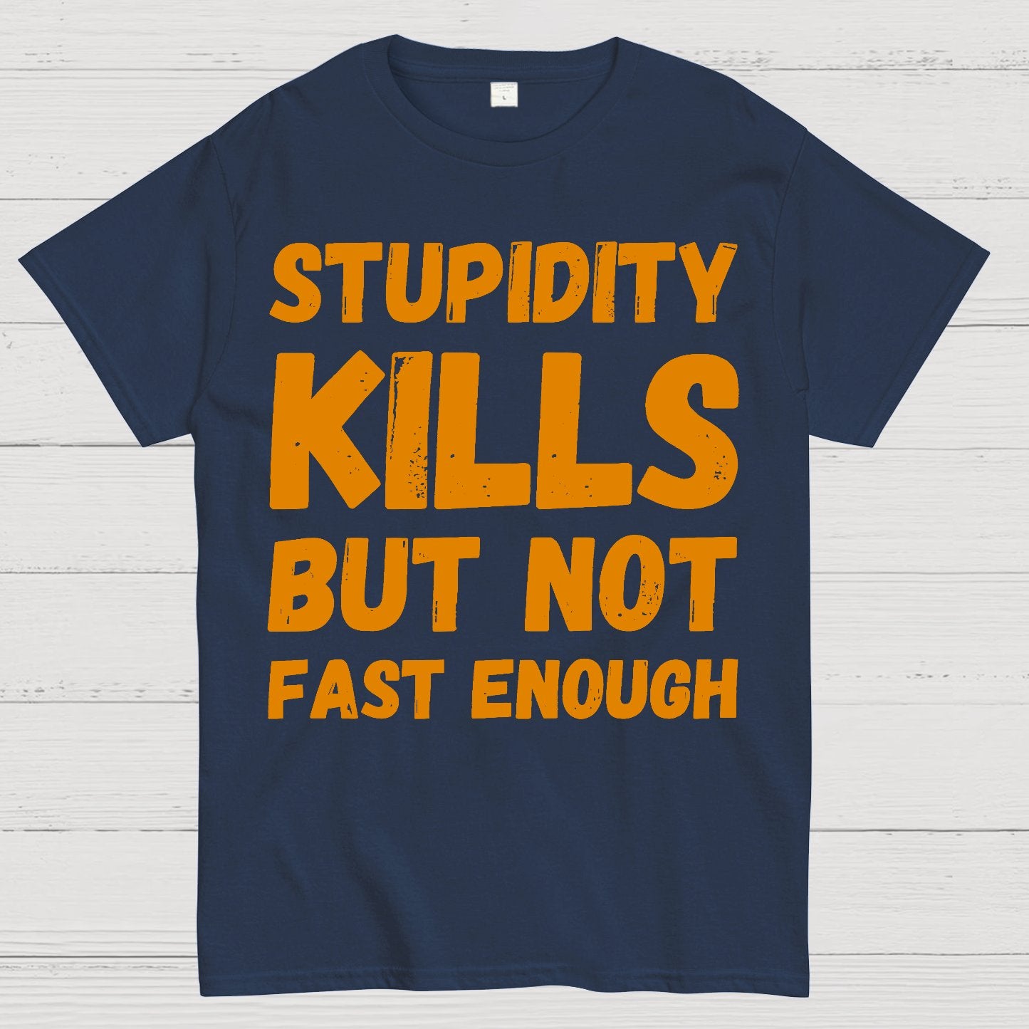 Stupidity Kills But Not Fast Enough Funny Sarcasm Geek T-Shirt