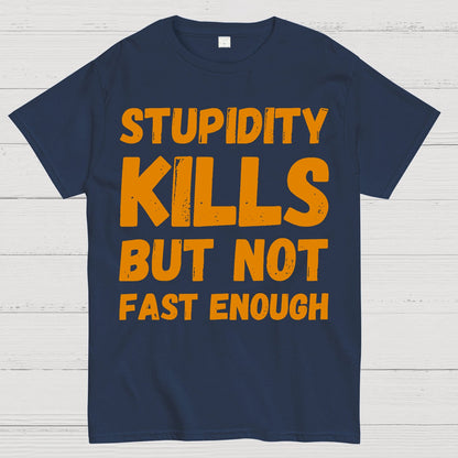 Stupidity Kills But Not Fast Enough Funny Sarcasm Geek T-Shirt