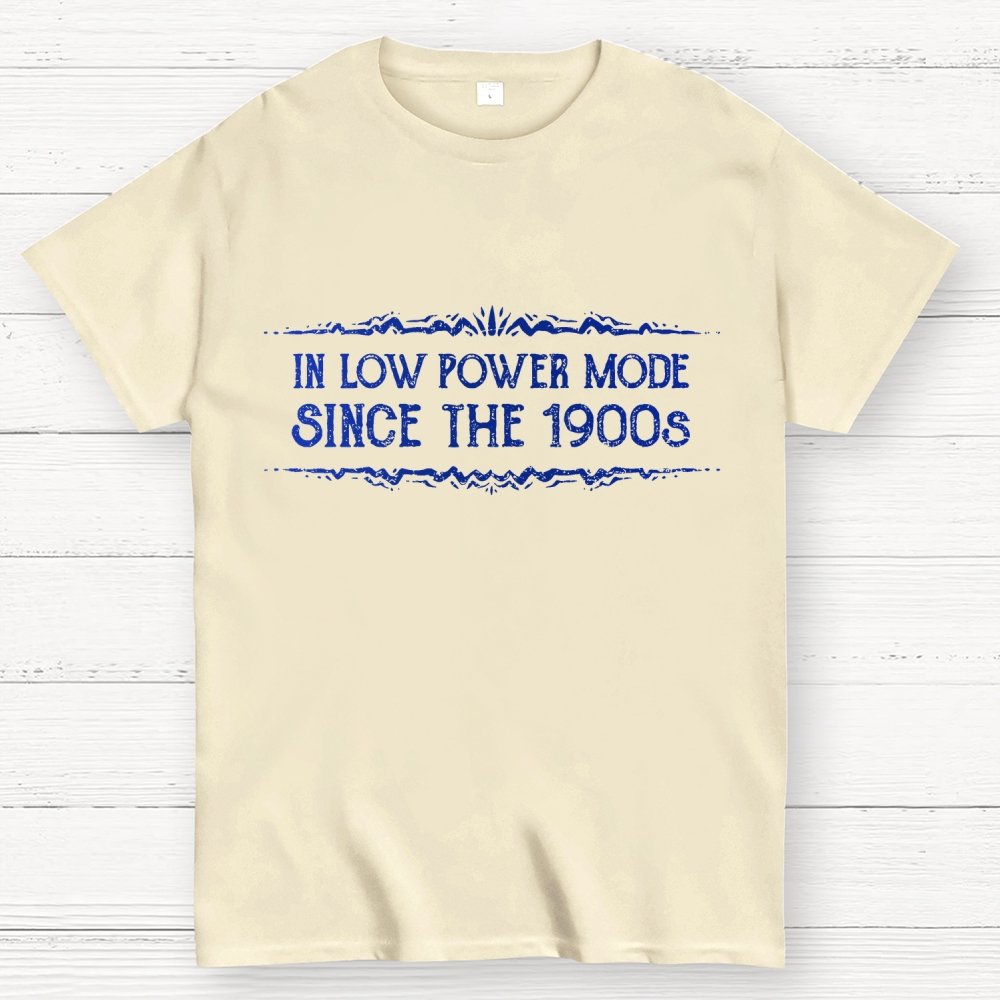 In Low Power Mode Since the 1900s Geek T-Shirt