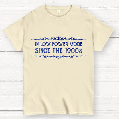 In Low Power Mode Since the 1900s Geek T-Shirt