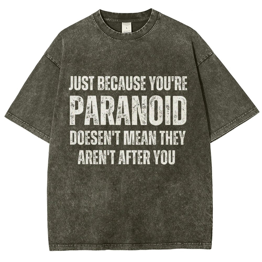 Just Because You’Re Paranoid Doesn’T Mean They Aren’T After You Vintage Distressed T-shirt