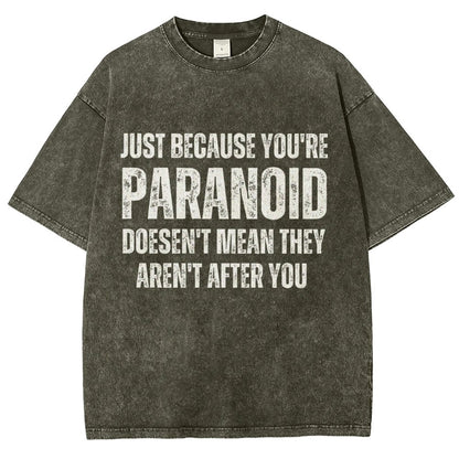 Just Because You’Re Paranoid Doesn’T Mean They Aren’T After You Vintage Distressed T-shirt