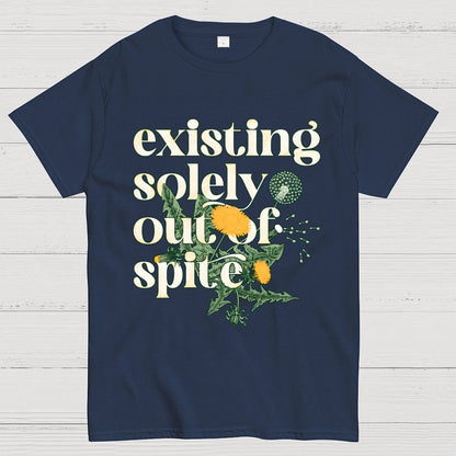 Existing Solely Out Of Spite Geek T-Shirt