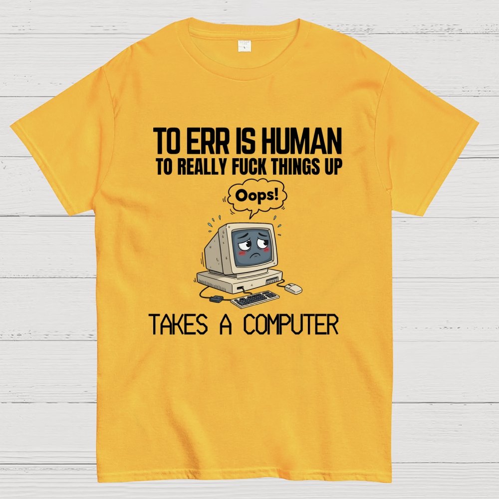 To err is human but ... Geek T-Shirt
