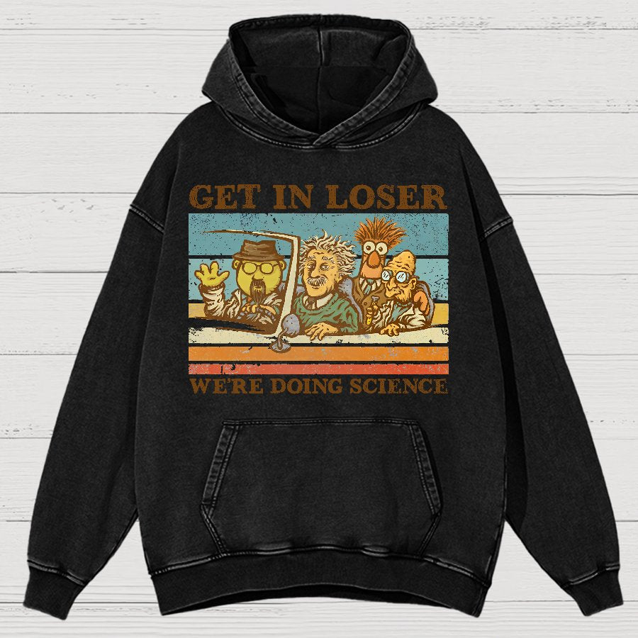 Get In Loser，We're Doing Science Vintage Distressed Hoodie