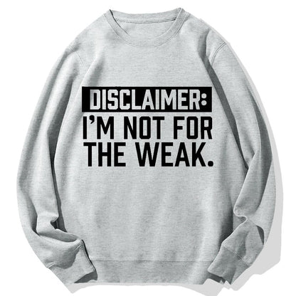 I Am Not For The Weak Geek Cotton Sweatshirt
