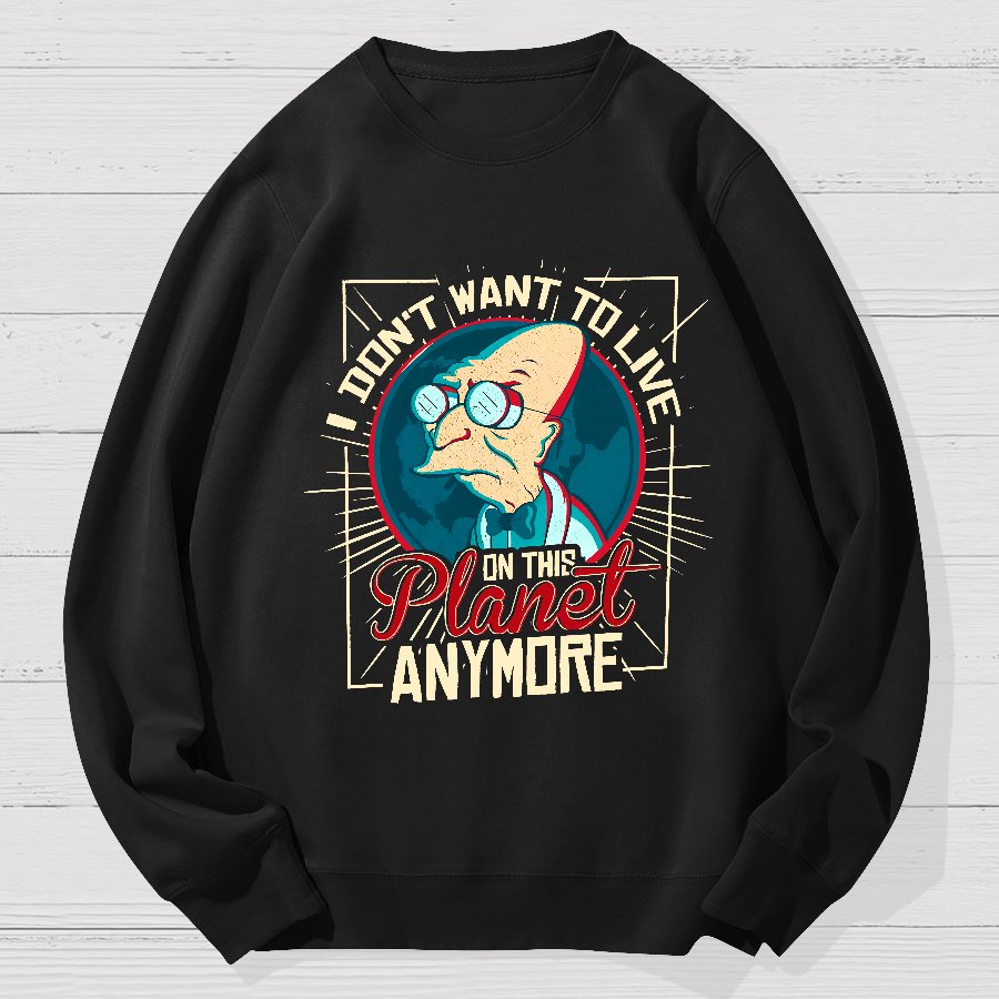 I don't want to live here Geek Cotton Sweatshirt