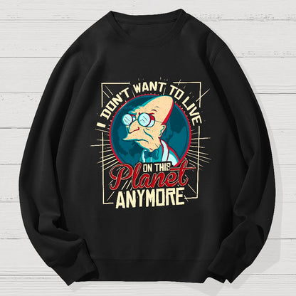 I don't want to live here Geek Cotton Sweatshirt