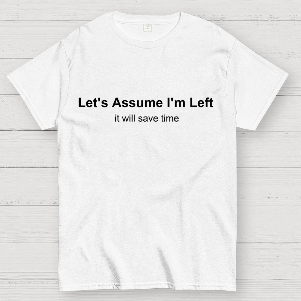 Let's Assume I Am Left Geek T-Shirt