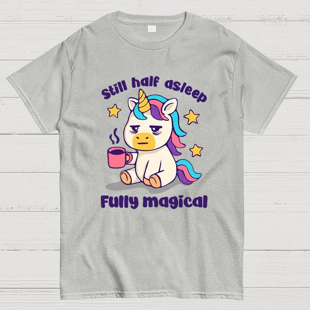 Still half asleep Fully magical Geek T-Shirt